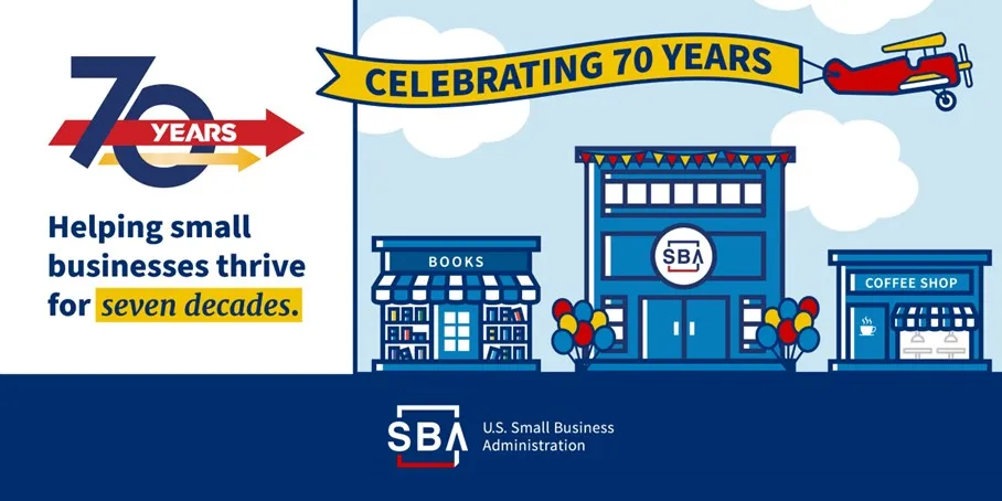 U.S. Small Business Administration is celebrating 70 years. Helping small businesses thrive for seven decades